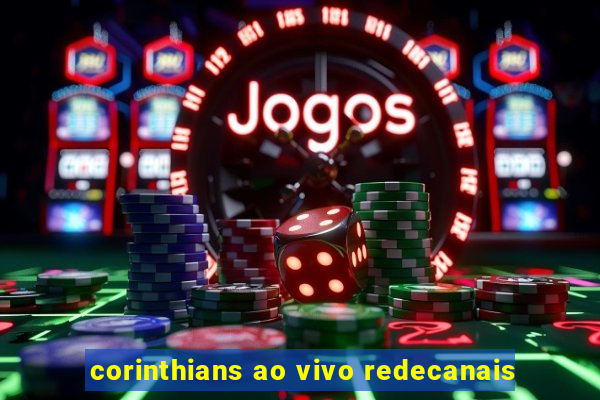 corinthians ao vivo redecanais